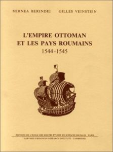 L'Empire ottoman et les pays roumains, 1544-1545. Etudes et documents - Berindei Mihnea - Veinstein Gilles