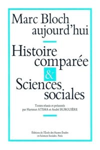 Marc Bloch aujourd'hui. Histoire comparée et sciences sociales, Colloque international, Paris, juin - Atsma Hartmut - Burguière André