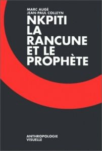Nkpiti, la rancune et le prophète - Augé Marc - Colleyn Jean-Paul