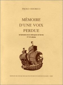 Mémoire d'une voix perdue. le cartulaire de la métropole de Serrès, 17e-19e siècles - Odorico Paolo