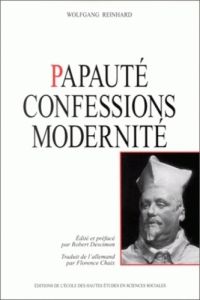 Papauté, confessions, modernité - Reinhard Wolfgang