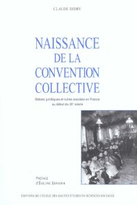 Naissance de la convention collective. Débats juridiques et luttes sociales en France au début du 20 - Didry Claude