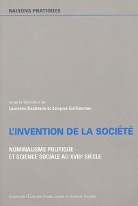 L'invention de la société. Nominalisme politique et sience sociale au XVIIIe siècle - Kaufmann Laurence - Guilhaumou Jacques