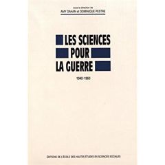 Les sciences pour la guerre (1940-1960) - Dahan Amy - Pestre Dominique