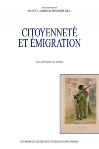 Citoyenneté et émigration. Les politiques du départ - Green Nancy - Weil François