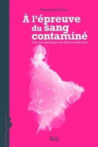 L'EPREUVE DU SANG CONTAMINE - POUR UNE SOCIOLOGIE DES AFFAIR - FILLION EMMANUELLE