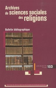 Archives de sciences sociales des religions N° 152, Octobre-Décembre 2010 - Fabre Pierre-Antoine - Lassave Pierre - Luca Natha