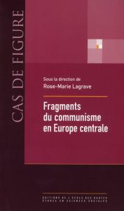 Fragments du communisme en Europe central - Lagrave Rose-Marie