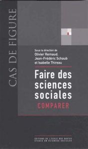Faire des sciences sociales. Comparer - Remaud Olivier - Schaub Jean-Frédéric - Thireau Is