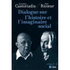 Dialogue sur l'histoire et l'imaginaire social - Castoriadis Cornelius - Ricoeur Paul - Michel Joha
