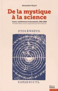 De la mystique à la science. Cours, conférences et documents, 1922-1962, Edition revue et augmentée - Koyré Alexandre - Redondi Pietro