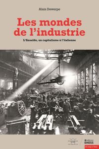 Les mondes de l'industrie. L'Ansaldo, un capitalisme à l'italienne - Dewerpe Alain - Perrot Michelle