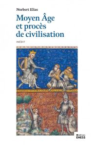 Moyen Age et procès de civilisation - Elias Norbert - Anheim E´tienne - Pailhès Anne-Mar