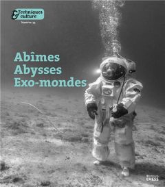 Techniques & culture N° 75, 2021 : Abîmes, abysses, exo-mondes. Explorations en milieux-limites - Bartholeyns Gil - Vallard Annabel - Darroux Caroli