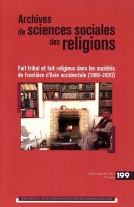 Archives de sciences sociales des religions N° 199, juillet-septembre 2022 : Fait tribal et fait rel - Dudoignon Stéphane