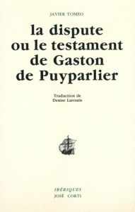 La dispute ou Le testament de Gaston de Puyparlier - Tomeo Javier - Laroutis Denise