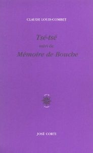Tsé-tsé suivi de Mémoire de Bouche - Louis-Combet Claude