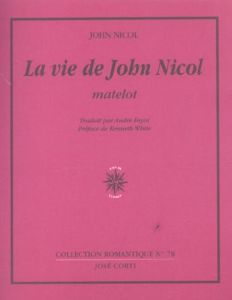 La Vie de John Nicol, matelot. Avec ses aventures autour du monde racontées par lui-même, 1755-1825 - Nicol John - Fayot André - White Kenneth - Grant G