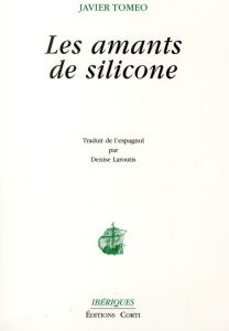 Les amants de silicone - Tomeo Javier - Laroutis Denise