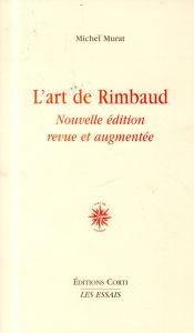 L'art de Rimbaud. Edition revue et augmentée - Murat Michel