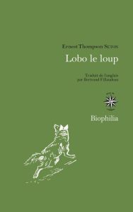 Lobo le loup. & autres animaux sauvages de mes connaissances - Thompson Seton Ernest - Fillaudeau Bertrand