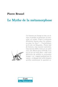 LE MYTHE DE LA METAMORPHOSE - BRUNEL PIERRE