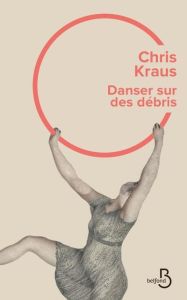 Danser sur des débris - Kraus Chris - Labourie Rose