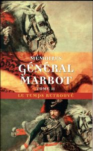 Mémoires du général baron de Marbot. Volume 2, Torrès-Védras, La Bérésina, Leipzig, Waterloo - MARBOT/DUTOURD