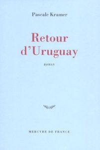 Retour d'Uruguay - Kramer Pascale
