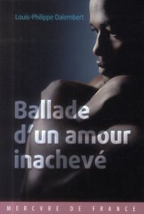 Ballade d'un amour inachevé - Dalembert Louis-Philippe