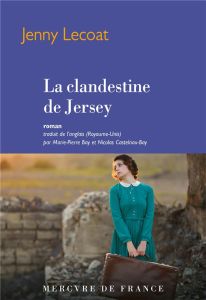 La clandestine de Jersey - Lecoat Jenny - Castelnau-Bay Nicolas - Bay Marie-P