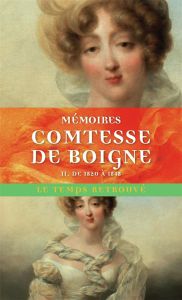 Mémoires de la Comtesse de Boigne née d'Osmond. Récits d'une tante. Tome 2, De 1820 à 1848 - BOIGNE COMTESSE DE