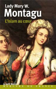 L'Islam au coeur. Lettres turques - Montagu Mary Wortley - Heyden-Rynsch Verena von de