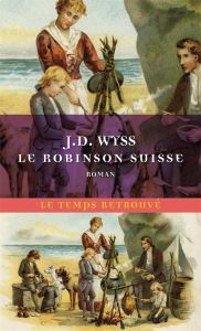 Le Robinson suisse. Journal d'un père de famille naufragé avec ses enfants - Wyss Johann David