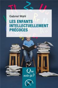 Les enfants intellectuellement précoces. 3e édition - Wahl Gabriel