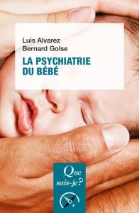 La psychiatrie du bébé. 3e édition - Alvarez Luis - Golse Bernard