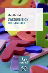 L'acquisition du langage. 3e édition - Kail Michèle