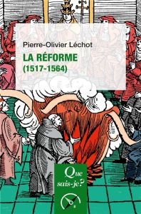 La Réforme (1517-1564). 2e édition - Léchot Pierre-Olivier