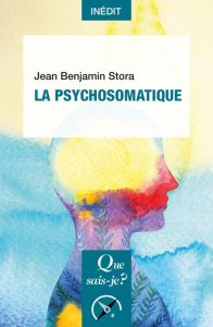 La psychosomatique. Edition 2022 - Stora Jean Benjamin