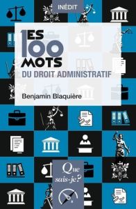 Les 100 mots du droit administratif - Blaquière Benjamin