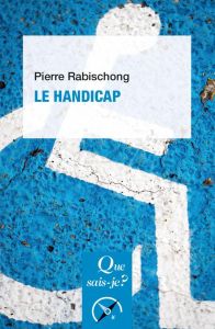 Le handicap. 5e édition actualisée - Rabischong Pierre