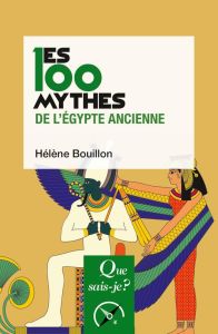 Les 100 mythes de l'Egypte ancienne. 2e édition - Bouillon Hélène