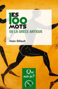 Les 100 mots de la Grèce antique - Billault Alain
