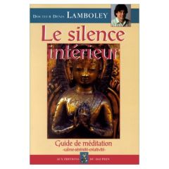 LE SILENCE INTERIEUR. Guide de méditation - Lamboley Denis