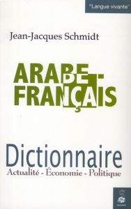 Dictionnaire arabe/français. Actualité-Economie-Politique - Schmidt Jean-Jacques