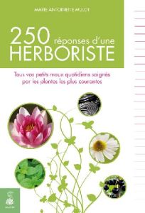 Les 250 réponses de l'herbologiste. 6e édition - Mulot Marie-Antoinette