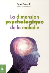 La dimension psychologique de la maladie - Zanardi Anna - Seyfried Alain