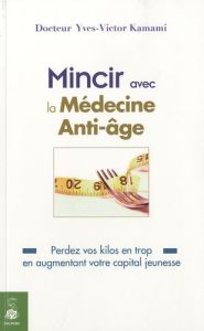 Mincir avec la médecine Anti-Age - Kamami Yves-Victor