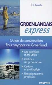 Groenlandais Express. Pour voyager au Groenland - Bataille Erik