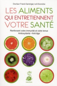 Les aliments qui entretiennent votre santé. 2e édition revue et corrigée - Senninger Franck